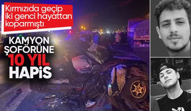 İki gencin ölümüne neden olmuştu kamyon şoförüne 10 yıl hapis