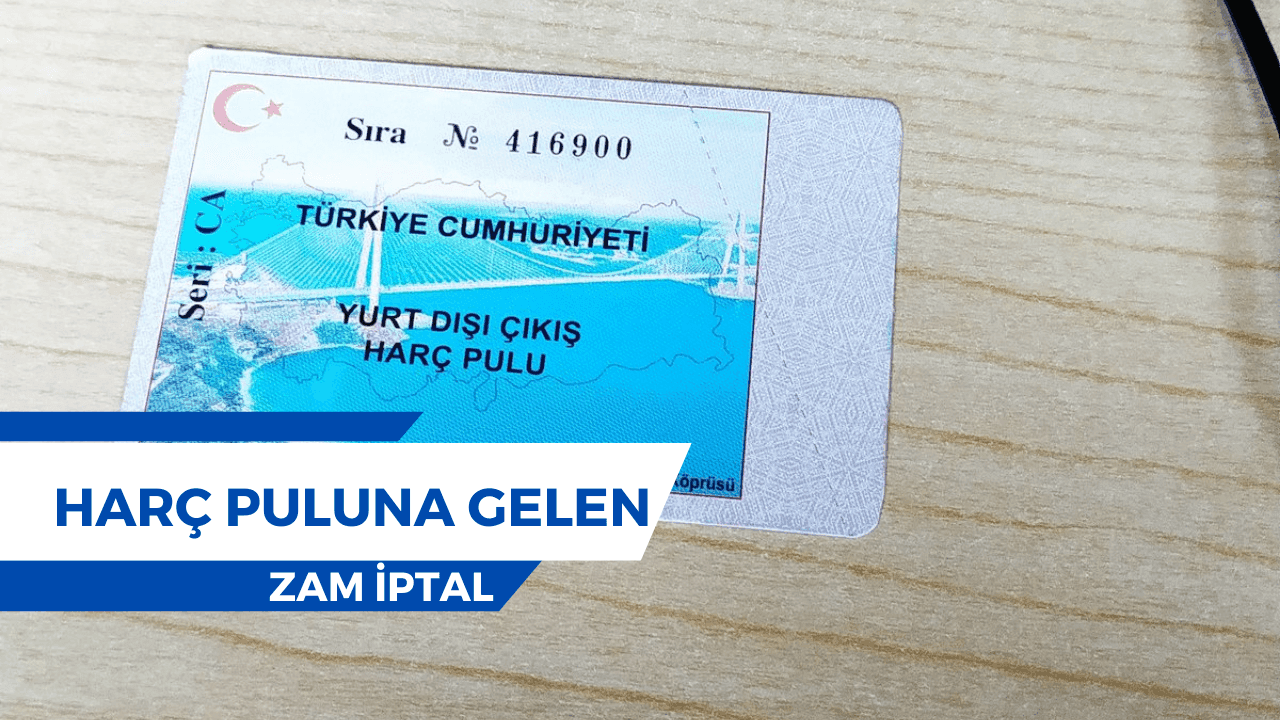 Yurt Dışı Çıkış Harç Puluna Gelen Zam İptal