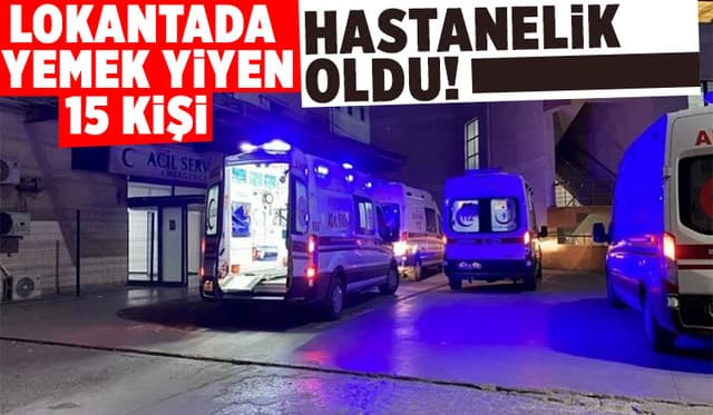 Lokantada gıda zehirlenmesi iddiası: 15 müşteri hastaneye kaldırıldı