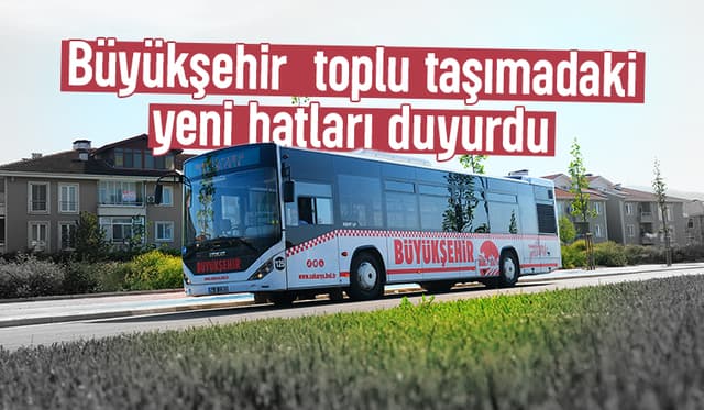 Sakarya'da 10 farklı hatta güzergâh değişikliğine gidildi,  2 yeni hat geldi
