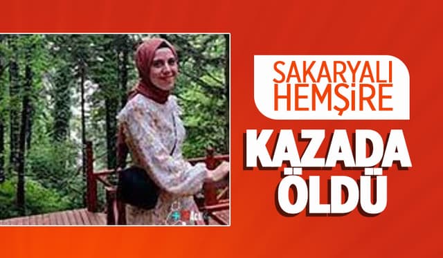 Enise hemşire kazada hayatını kaybetti