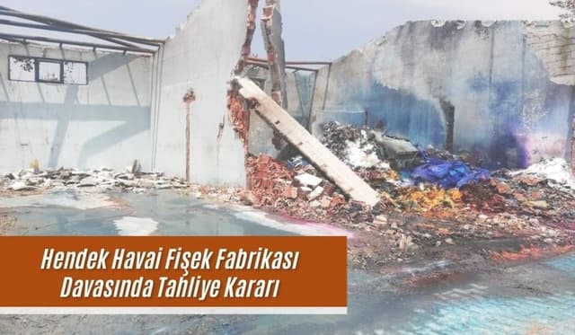 Hendek Havai Fişek Fabrikası Davasında Tahliye Kararı Çıktı