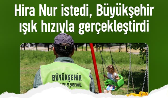 Büyükşehir küçük kızın isteğini yerine getirdi