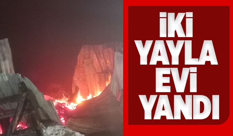 Sultanpınar Yaylası'nda iki ev yandı