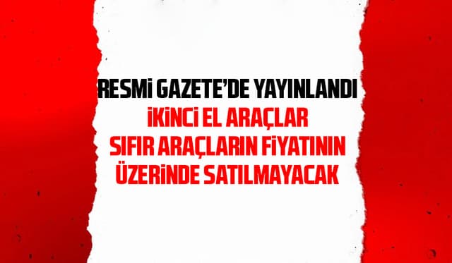 İkinci eller sıfır araçların fiyatının üzerinde satılamayacak