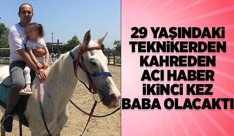 İkinci Kez Baba Olmaya Hazırlanan Genç Teknikerden Acı Haber