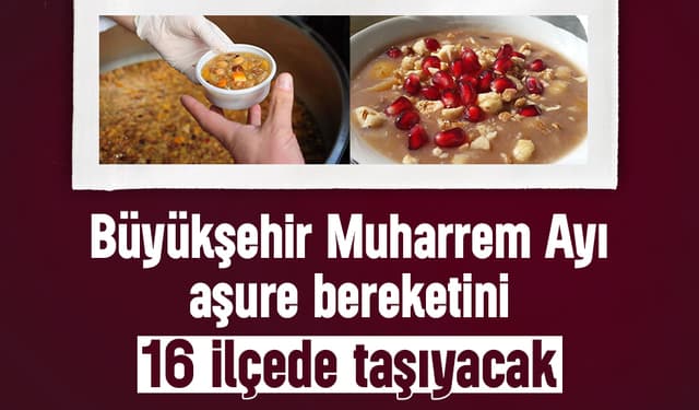 Büyükşehir'den 16 İlçeye Aşure Bereketi!