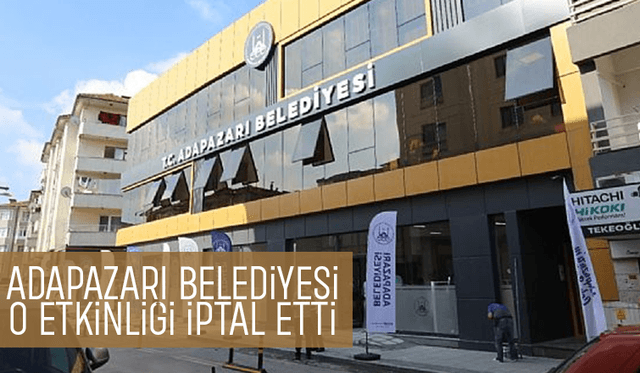 Adapazarı’nda Planlanan Etkinlik İptal Edildi