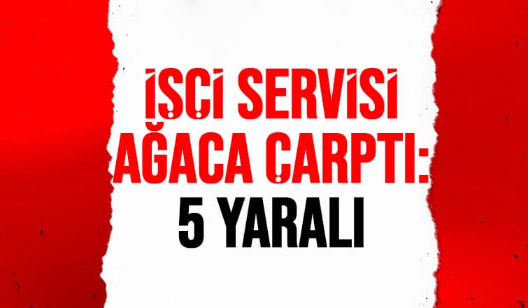  İşçi Servisi Kaza Yaptı: 5 yaralı