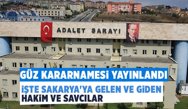 Yargıda Güz Kararnamesi; İşte Sakarya'ya Gelen ve Giden Hakim Savcılar