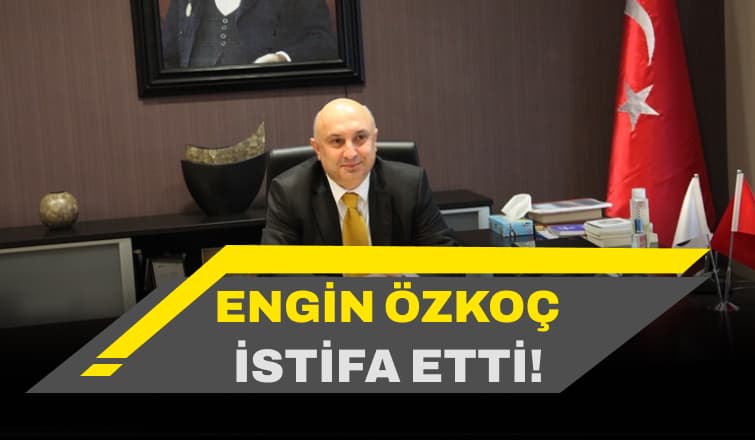SATSO Meclis Başkanı Engin Özkoç İstifa Etti