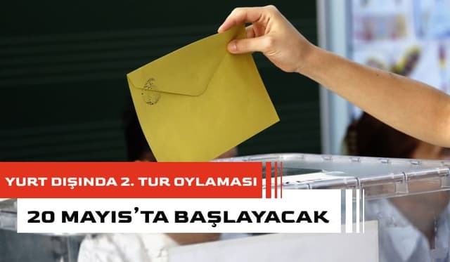 2.Tur Oylaması Yurtdışında 20 Mayıs'ta başlayacak