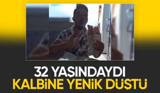 32 yaşında kalp krizi sonucu hayatını kaybetti