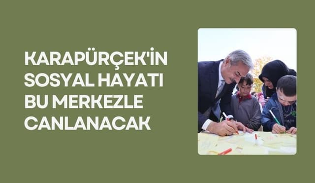 Karapürçek'in sosyal hayatı bu merkezle canlanacak