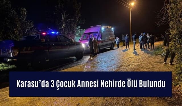 Karasu’da 3 Çocuk Annesi Nehirde Ölü Bulundu