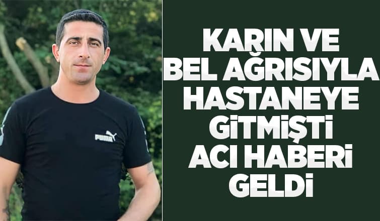Karın Ağrısıyla Hastaneye Gitmişti, Ölüm Haberi Geldi