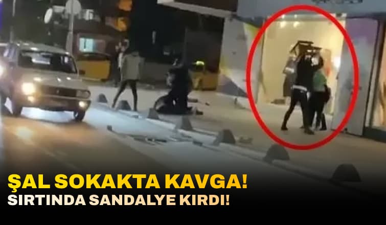Şal Sokak'ta Kavga! Sırtında Sandalye Kırdı