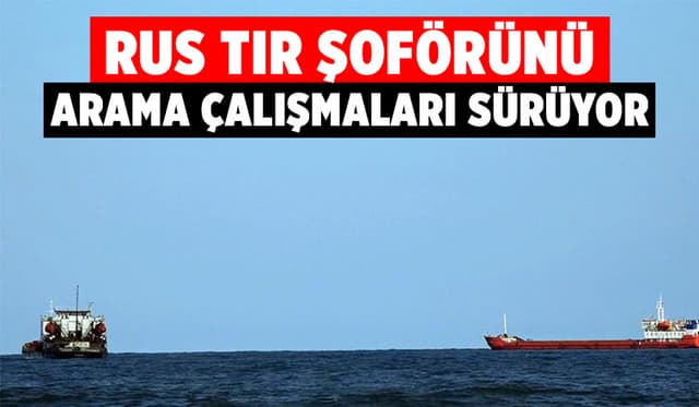 Kayıp Rus Şoförü Arama Çalışmaları Devam Ediyor