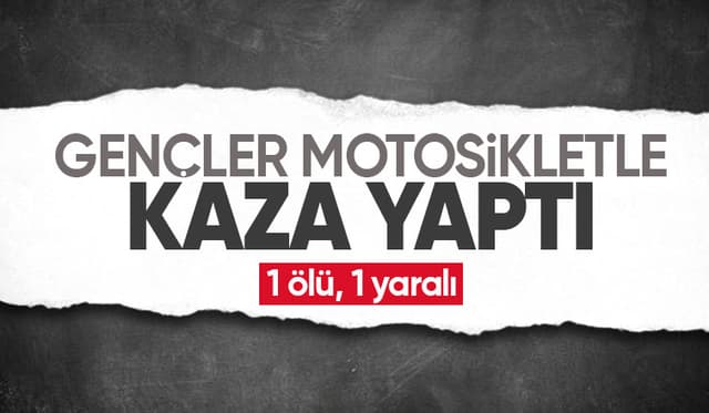 Motosiklet kazasında 18 yaşındaki genç öldü