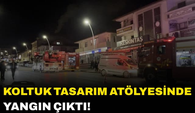 Koltuk Tasarım Atölyesinde Korkutan Yangın!