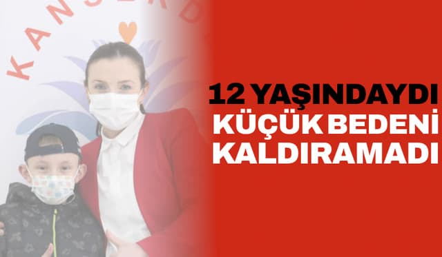12 yaşındaydı, küçük bedeni kaldıramadı