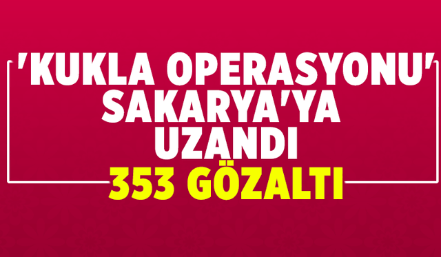 Kukla Operasyonunda 353 gözaltı