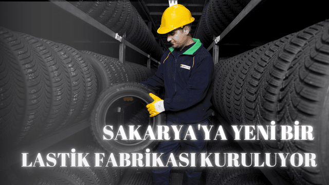 Sakarya'ya Yeni Bir Lastik Fabrikası Kuruluyor