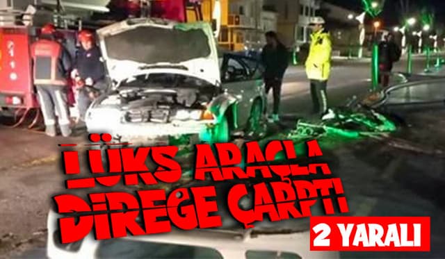 Lüks araç direğe çarptı: 2 yaralı