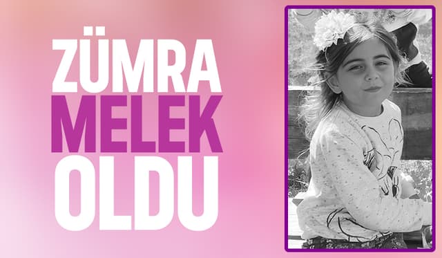 8 yaşındaki Zümra yaşam savaşını kaybetti