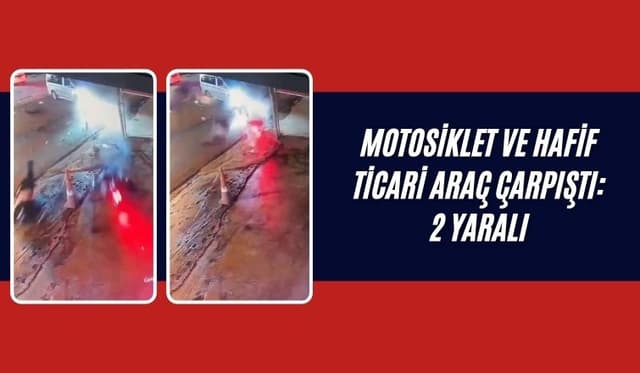 Motosiklet ve Hafif Ticari Araç Çarpıştı: 2 Yaralı