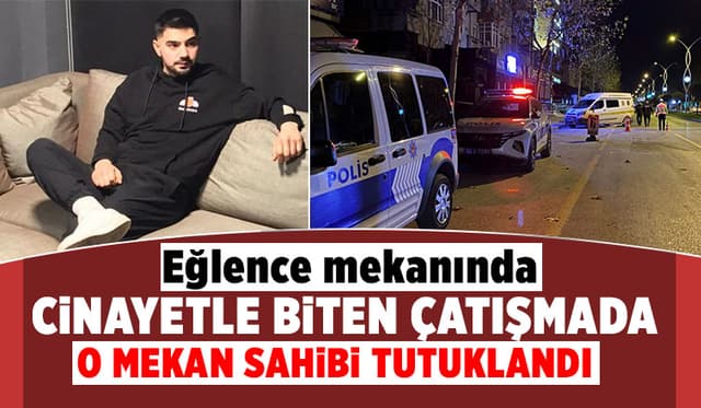 Eğlence mekanındaki çatışmada mekan sahibi tutuklandı