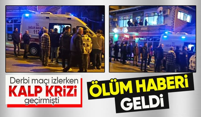 Derbi maçı izlerken kalp krizi geçirip hayatını kaybetti
