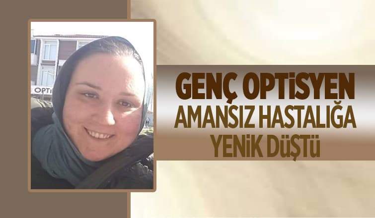 Genç optisyenden acı haber