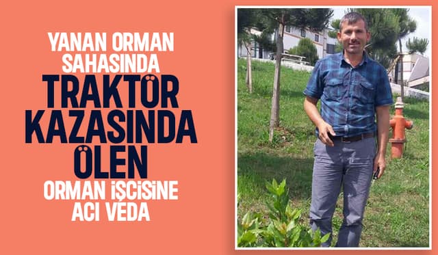 Traktörün altında kalan orman işçisi son yolculuğuna uğurlandı.
