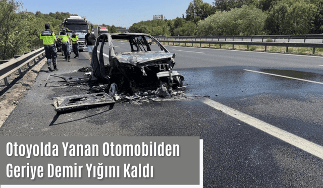 Otoyolda Yanan Yabancı Plakalı Otomobilden Geriye Demir Yığını Kaldı