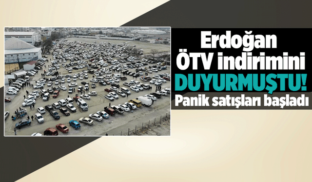 ÖTV müjdesi sonrası panik satışları başladı!