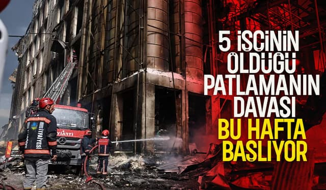 Oba Makarna'daki patlamaya ilişkin dava başlıyor