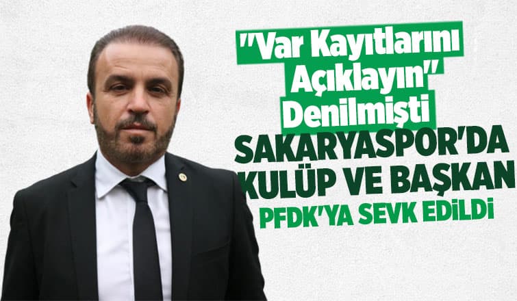 Sakaryaspor ve başkan Cumhur Genç PFDK'ya sevk edildi