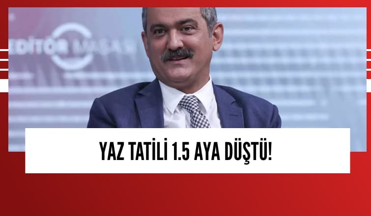 Bakan Özer:Yaz Tatili 1.5 Aya Düştü!