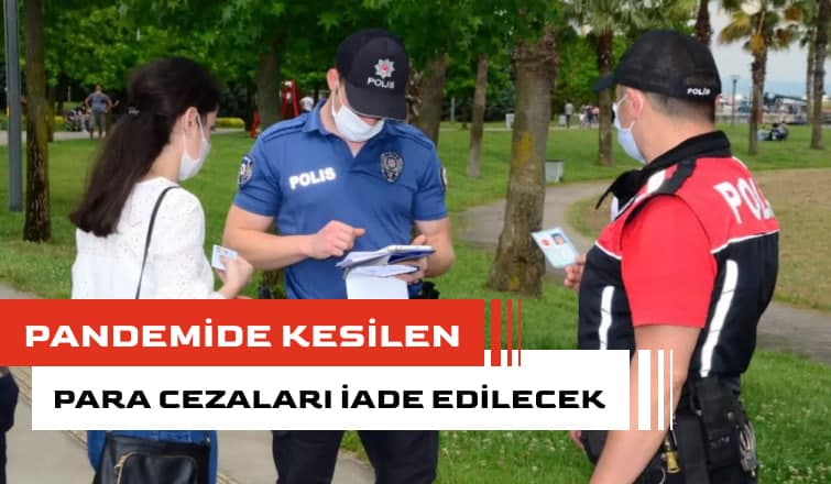 Pandemide kesilen  para cezaları iade edilecek