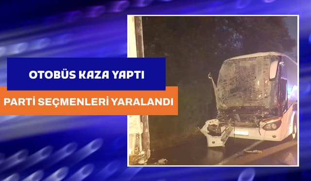 Parti seçmenlerini taşıyan otobüs kaza yaptı!