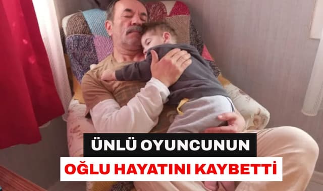 Ünlü oyuncunun oğlu hayatını kaybetti