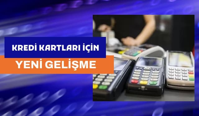 Kredi Kartları İçin Yeni Gelişme