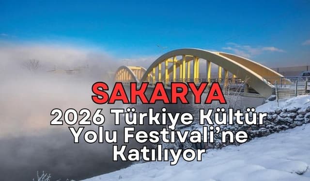 Sakarya, 2026 Türkiye Kültür Yolu Festivali’ne Katılıyor