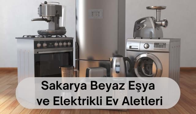 Sakarya Beyaz Eşya ve Elektrikli Ev Aletleri Rehberi