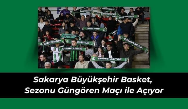 Sakarya Büyükşehir Basket, Sezonu Güngören Maçı ile Açıyor