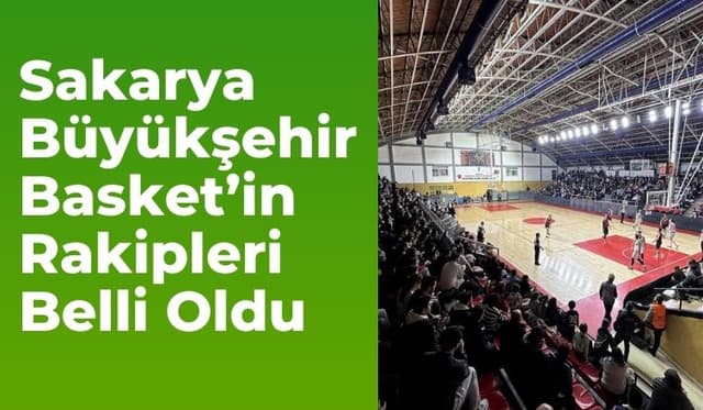 Sakarya Büyükşehir Basket’in Rakipleri Belli Oldu: Hedef Şampiyonluk