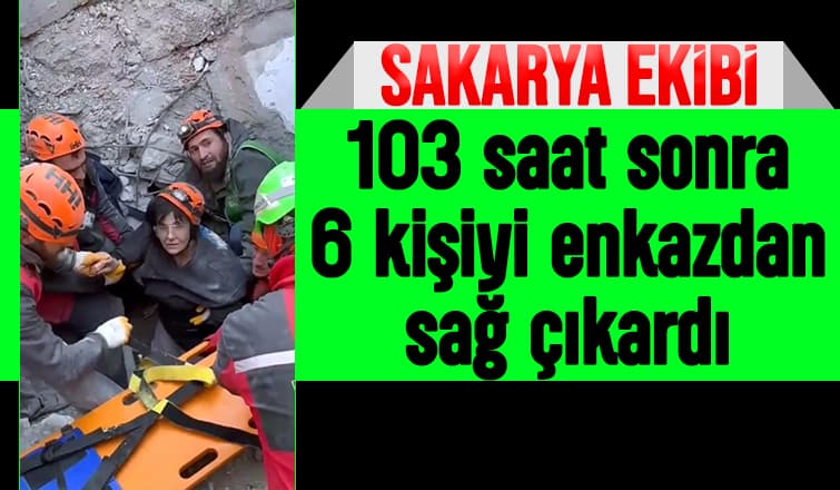 Sakarya ekibi 6 kişiyi enkazdan çıkardı
