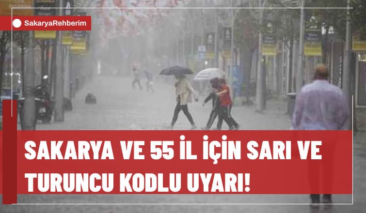 Sakarya ve 55 İl İçin Sarı ve Turuncu Kodlu Uyarı