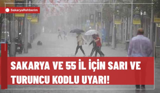 Sakarya ve 55 İl İçin Sarı ve Turuncu Kodlu Uyarı